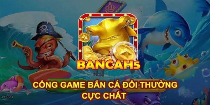 Giới thiệu tổng quan về bắn cá H5